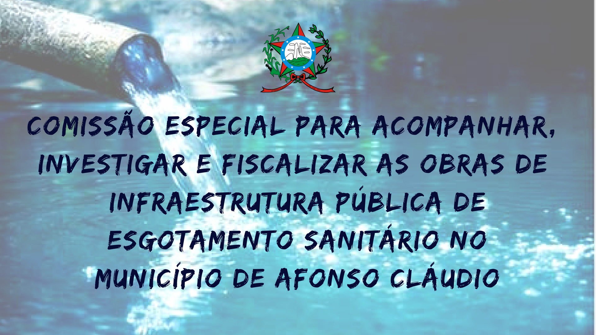 Comissão Especial Para Acompanhar, Investigar e Fiscalizar as Obras de Infraestrutura Pública de Esgotamento Sanitário no Município de Afonso Cláudio